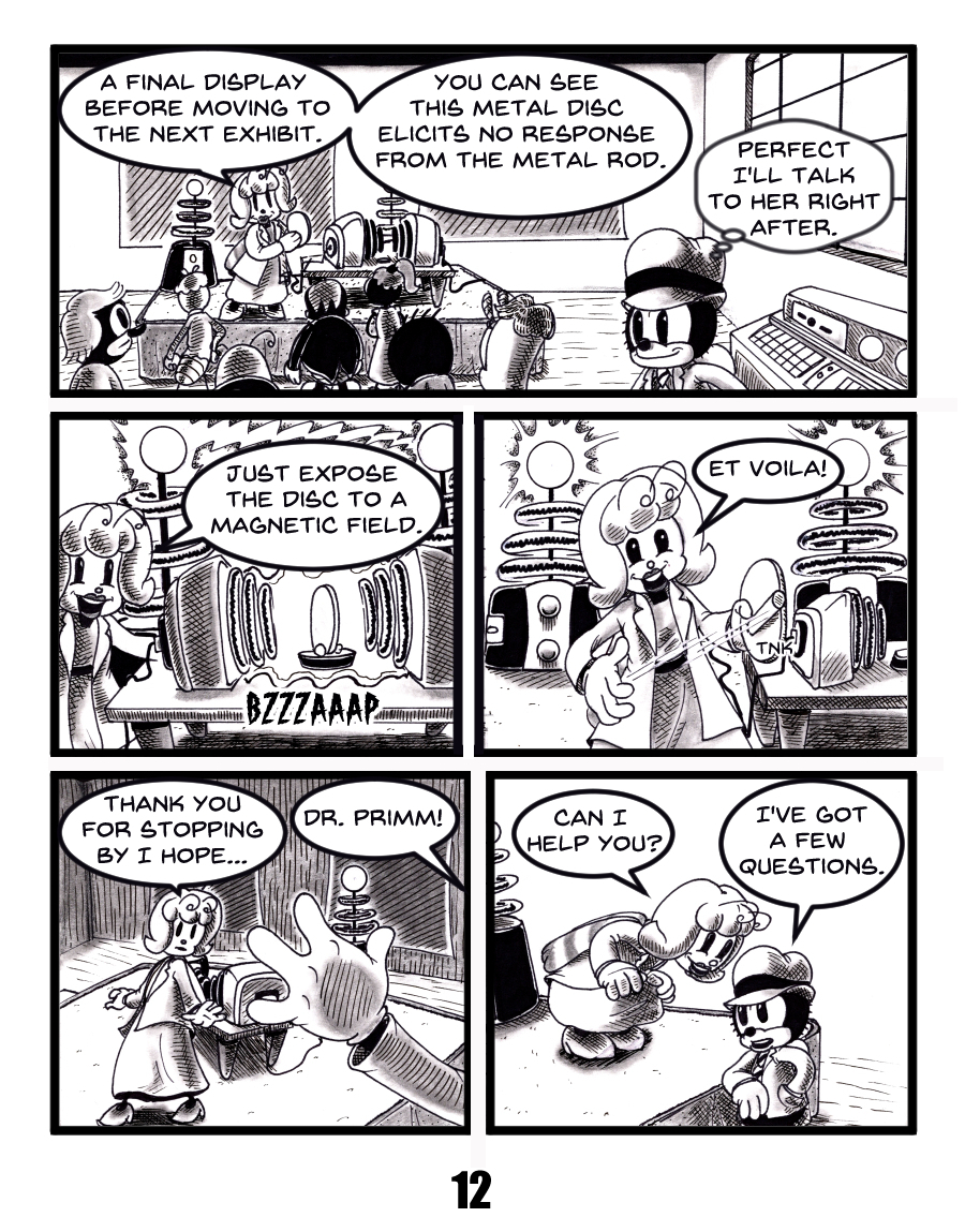 Black and white vertical comic page in a retro rubber hose cartoon style. A female scientist with fluffy hair in a lab coat demonstrates magnetic induction to a crowd using a metal disc and coil machine. The machine activates with a "BZZZAAAP" sound, causing the disc to respond to a metal rod. She exclaims âEt voilà !â A curious young detective in a fedora observes, then approaches her after the demo, calling out âDr. Primm!â and saying, âIâve got a few questions.â The setting includes vintage lab equipment, a science fair or museum vibe, and anthropomorphic animal characters.